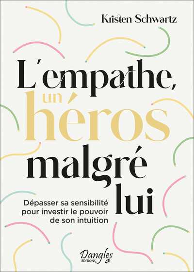 L'empathe, un héros malgré lui - Dépasser sa sensibilité pour investir le pouvoir de son intuition