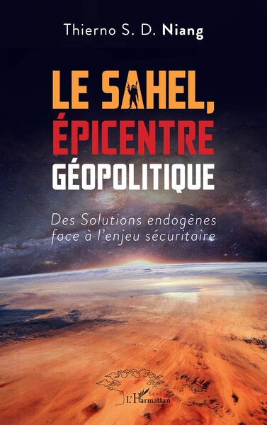 Le Sahel, Épicentre Géopolitique - Thierno Souleymane Diop Niang