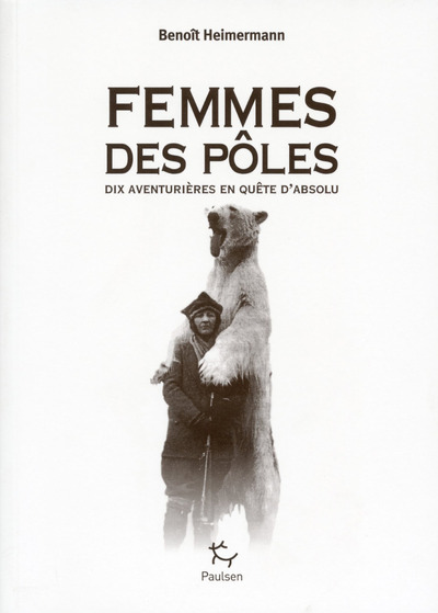 Femmes des pôles - Dix aventurières en quête d'absolu