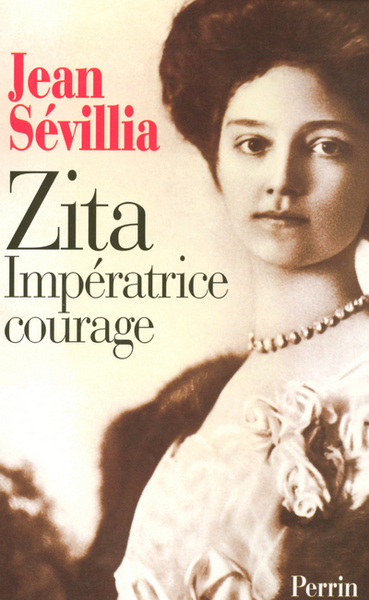 Zita, impératrice courage 1892-1989