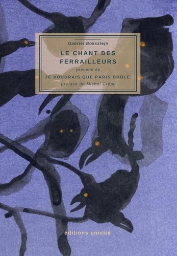 Le Chant Des Ferrailleurs, Précédé De Je Voudrais Que Paris Brûle - Gabriel Boksztejn