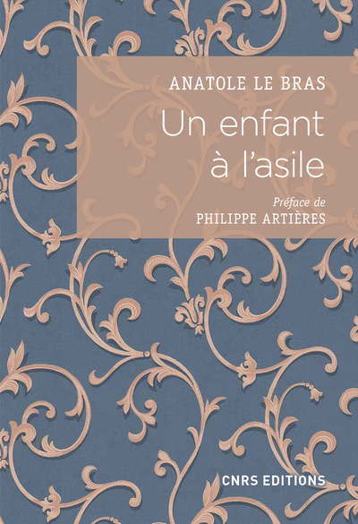 Un enfant à l'asile. Vie de Paul Taesch (1874-1914) - Anatole Le Bras