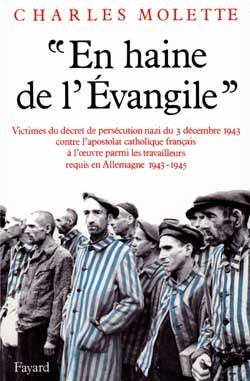 «En Haine De L'Evangile» (1943-1945), Victimes Du Décret De Persécution Nazi Du 3 Décembre 1943 Contre L'Apostolat Catholique Français À L - Charles Molette