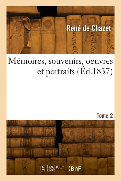 Mémoires, souvenirs, oeuvres et portraits. Volume 2