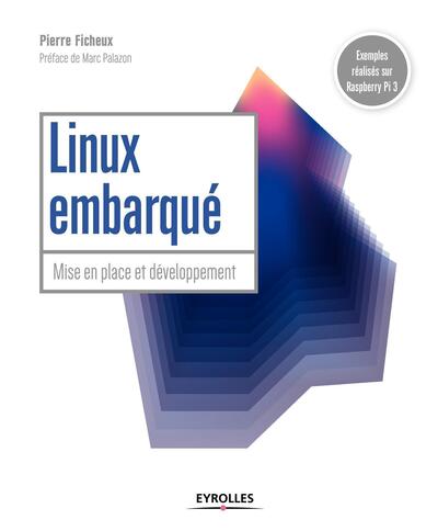 Linux Embarqué, Mise En Place Et Développement - Préface De Marc Palazon - Pierre Ficheux