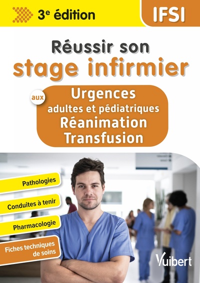 Réussir son stage infirmier aux Urgences adultes et pédiatriques-Réanimation-Transfusion