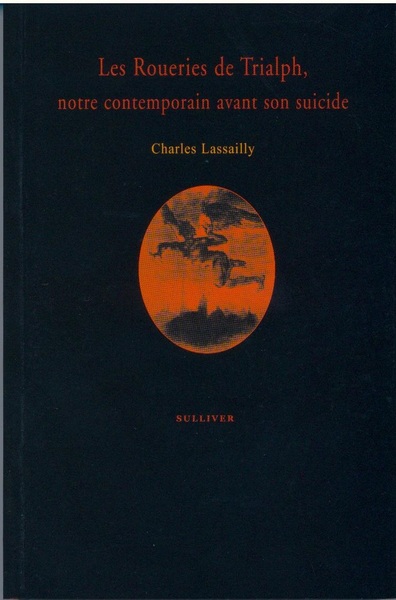 Les Roueries De Trialph, Notre Contemporain Avant Son Suicide - Charles Lassailly