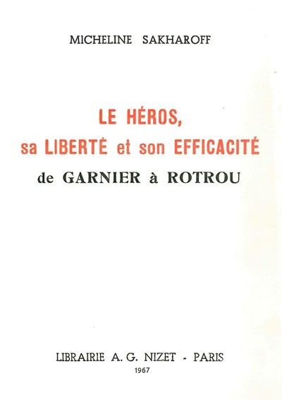 Le Héros, sa liberté et son efficacité, de Garnier à Rotrou - Micheline Sakharoff