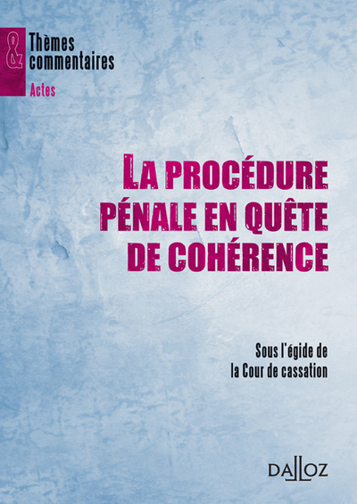 La procédure pénale en quête de cohérence - Cour de Cassation