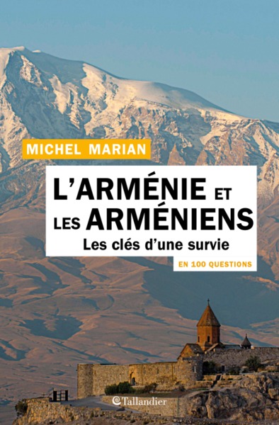 L'Arménie Et Les Arméniens En 100 Questions, Les Clés D'Une Survie