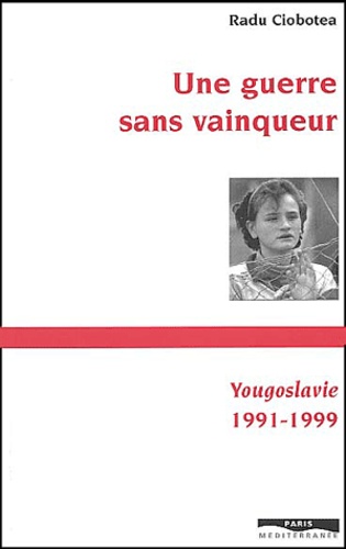 Une guerre sans vainqueur - Yougoslavie 1991-1999