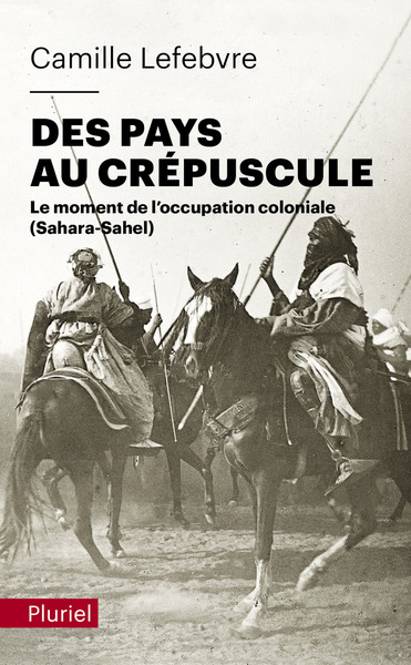 Des Pays Au Crépuscule, Le Moment De L'Occupation Coloniale (Sahara-Sahel)