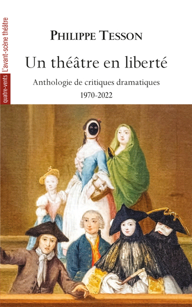 Un théâtre en liberté, Anthologie de critiques théâtrales 1970-2022 - Philippe Tesson