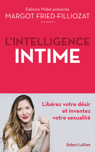 L'Intelligence Intime, Libérez Votre Désir Et Inventez Votre Sexualité