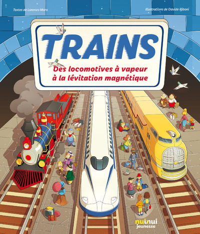 Trains - Des locomotives à vapeur à la lévitation magnétique - Lorenzo Moro