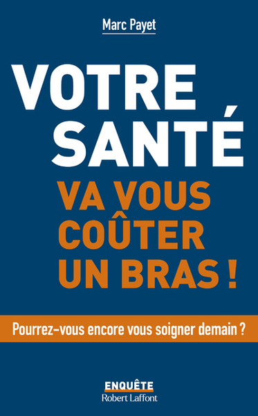 Votre santé va vous coûter un bras - Marc Payet