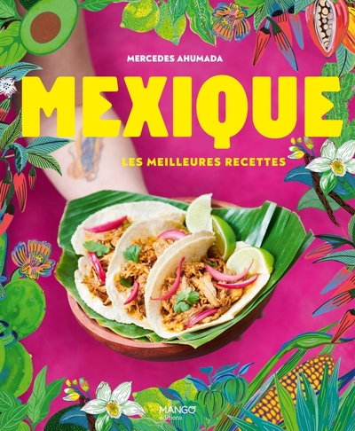 Mexique, les meilleures recettes - Mercedes Ahumada