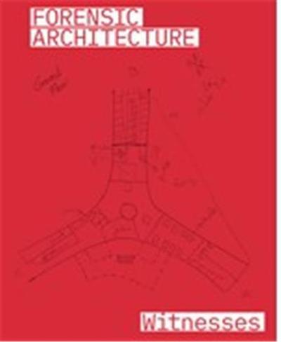 Forensic Architecture Witnesses /Anglais