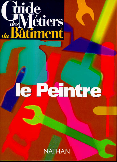 Guide des métiers du batiment - Le peintre Livre/Guide pratique - Collectif