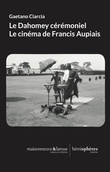 Le Dahomey cérémoniel. Le cinéma de Francis Aupiais