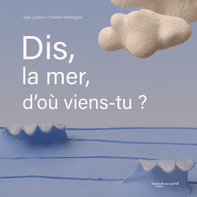 Dis, la mer, d'où viens-tu ?