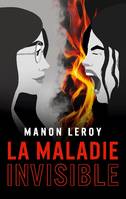 La maladie invisible - Manon Leroy