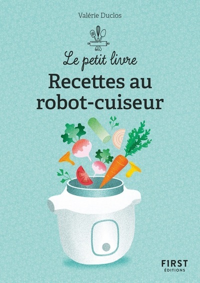 Le Petit Livre De - 150 Recettes Au Robot Cuiseur, 2e Éd