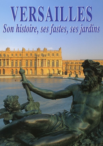 Splendeurs : Versailles, son Histoire , ses fastes, ses jardins