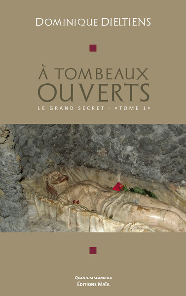 À Tombeaux Ouverts, 1. Le Grand Secret - Dominique Dieltiens