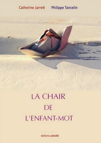 La chair de l'enfant-mot - Catherine Jarrett, Philippe Tancelin