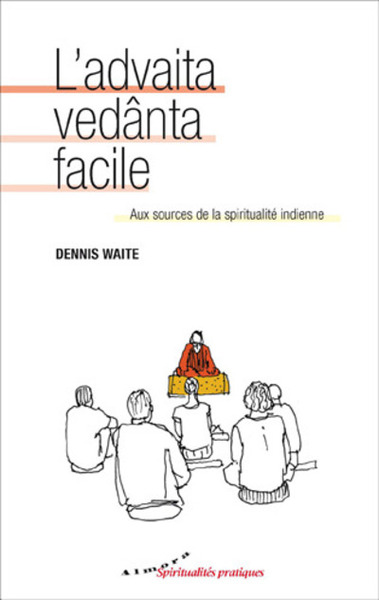 L'advaita vedânta facile - Aux sources de la spiritualité indienne