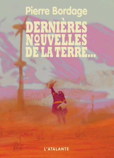 Dernières nouvelles de la terre - Pierre Bordage