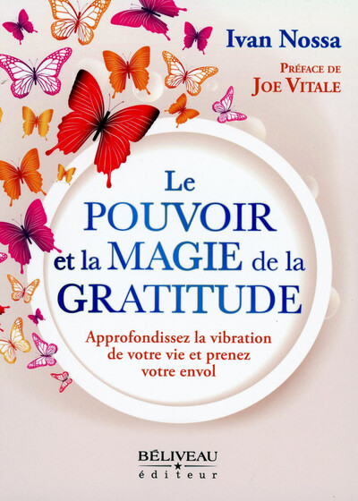 Le Pouvoir et la Magie de la Gratitude - Approfondissez la vibration de votre vie et prenez votre envol