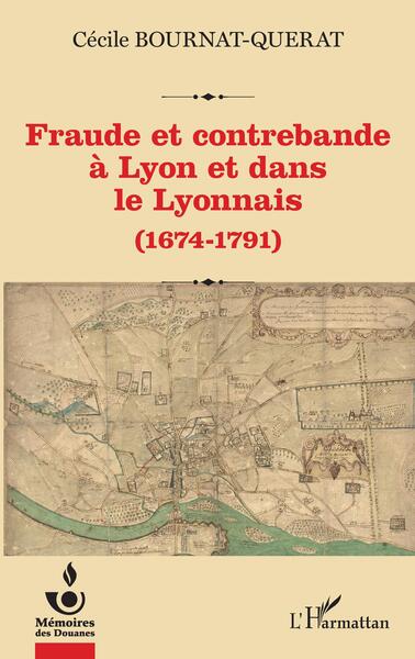 Fraude et contrebande à Lyon et dans le Lyonnais - Cécile Bournat-Querat