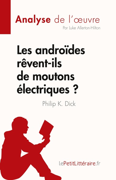 Les androïdes rêvent-ils de moutons électriques ? de Philip K. Dick (Analyse de l'oeuvre) - Luke Allerton-Hilton