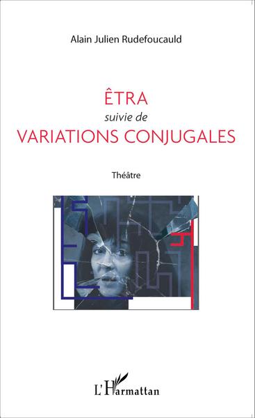 Êtra Suivie De Variations Conjugales, Théâtre