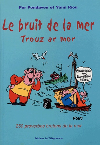 Le bruit de la me. Trouz ar mor. 250 proverbes bretons de la mer