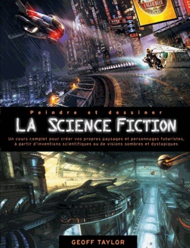 Peindre et dessiner la science-fiction / un cours complet pour construire son propre univers imagina