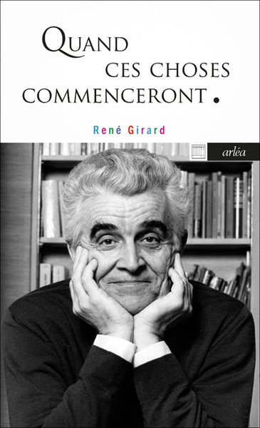 Quand ces choses commenceront - René Girard