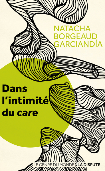 Dans l'intimité du care - Natacha Borgeaud-Garciandía