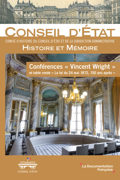 Conférences "Vincent Wright" et table ronde "La loi du 24 mai 1872, 150 ans après" - Comité d'histoire du Conseil d'Etat