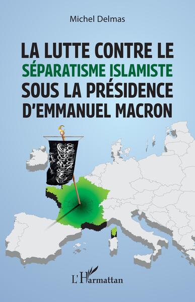 La Lutte Contre Le Séparatisme Islamiste Sous La Présidence D'Emmanuel Macron