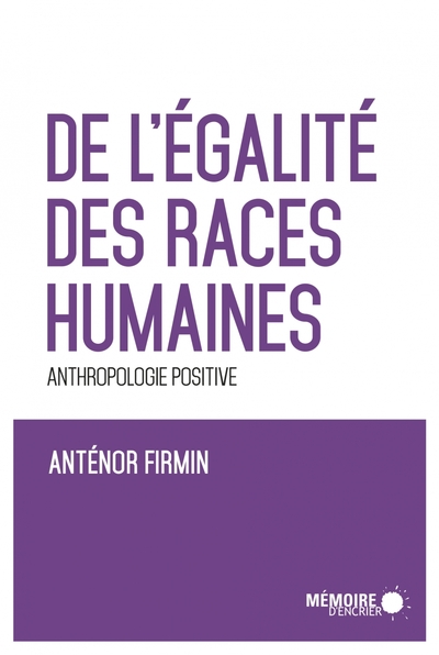 De l'égalité des races humaines - Anthropologie positive - Anténor Firmin