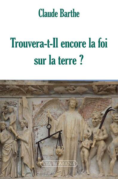 Trouvera-t-il encore la foi sur la terre ?