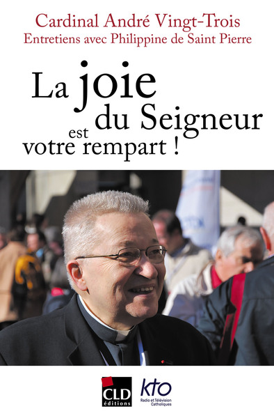 La joie du Seigneur est votre rempart - André Vingt-Trois, Philippine de Saint Pierre