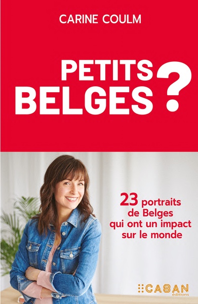 Petits Belges ? 23 portraits de Belges qui ont un impact sur le monde