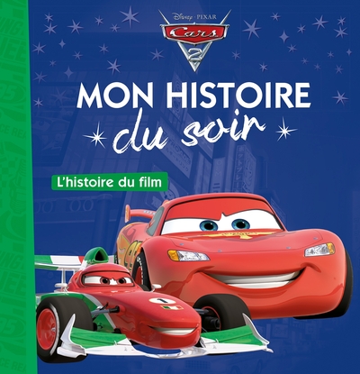 Cars 2 - Mon Histoire Du Soir - L'Histoire Du Film - Disney Pixar