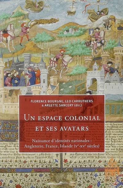 Espace Colonial Et Ses Avatars., Naissances D'Identités Nationales - Florence Bourgne, Leo Carruthers, Arlette Sancery