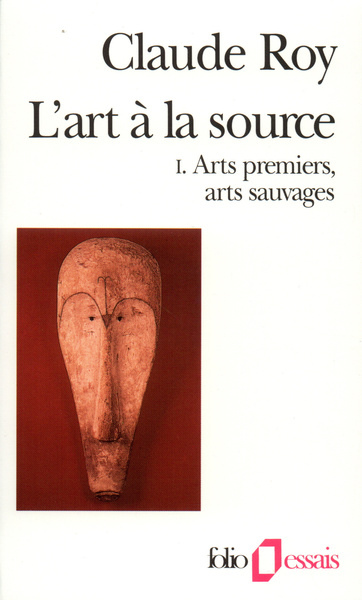 L'Art à la source (Tome 1-Arts premiers, arts sauvages)