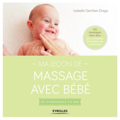 Ma Leçon De Massage Avec Bébé, De La Naissance À 6 Ans.  50 Massages Bien-Être Pour Un Moment De Bonheur Avec Votre Enfant.